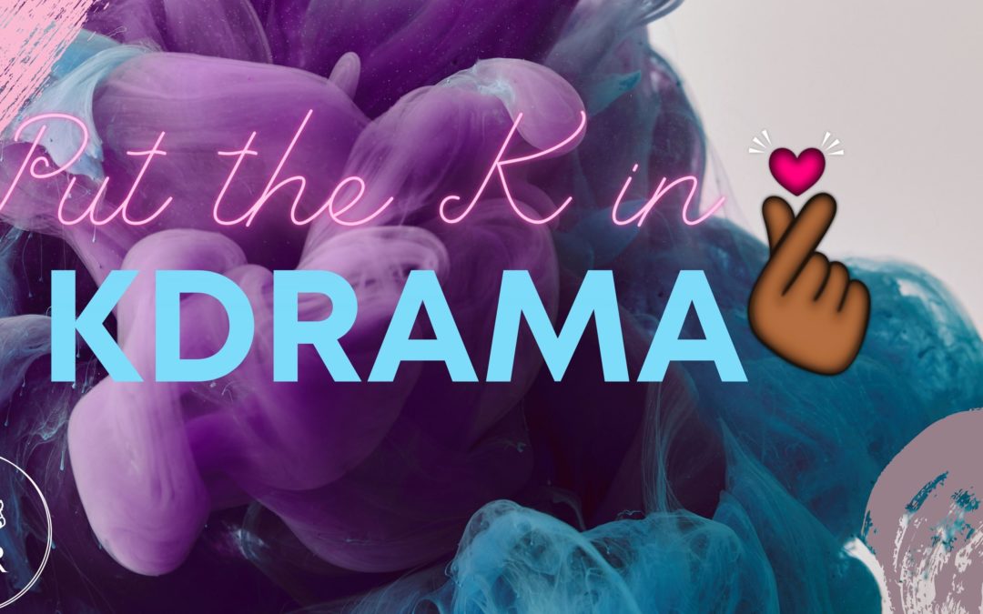 Put the K in Kdramas (C-drama edition)